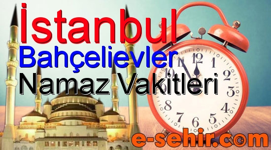 bahcelievler namaz saatleri aylik istanbul bahcelievler namaz vakitleri