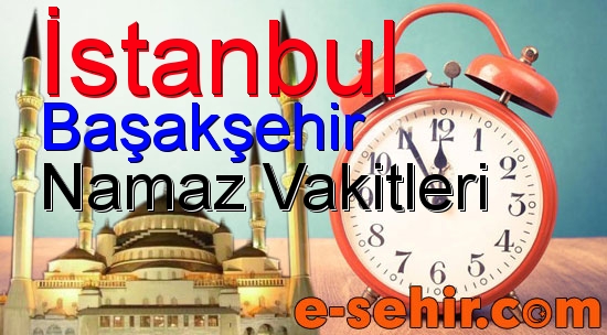 basaksehir namaz saatleri aylik istanbul basaksehir namaz vakitleri