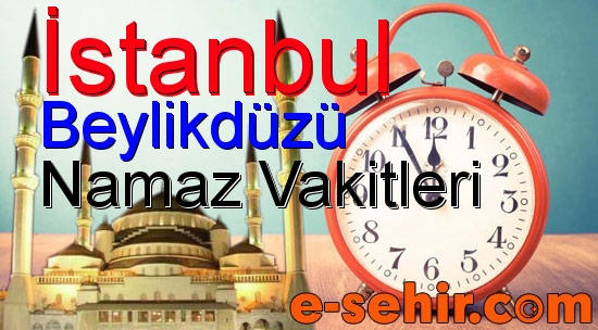 beylikduzu namaz saatleri aylik istanbul beylikduzu namaz vakitleri