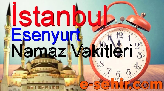 esenyurt namaz saatleri aylik istanbul esenyurt namaz vakitleri