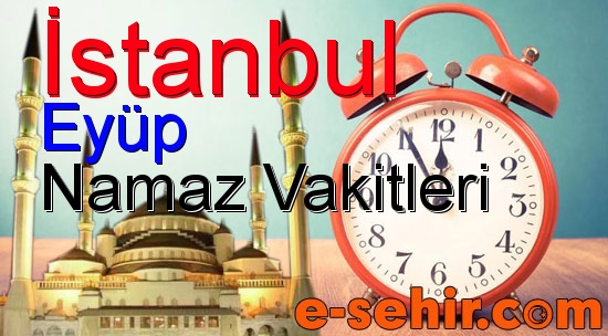 eyup namaz saatleri aylik istanbul eyup namaz vakitleri