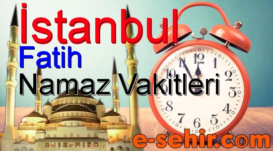 fatih namaz saatleri aylik istanbul fatih namaz vakitleri