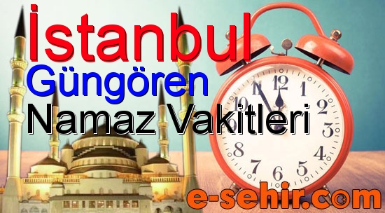 gungoren namaz saatleri aylik istanbul gungoren namaz vakitleri