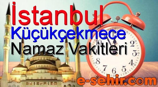 kucukcekmece namaz saatleri aylik istanbul kucukcekmece namaz vakitleri